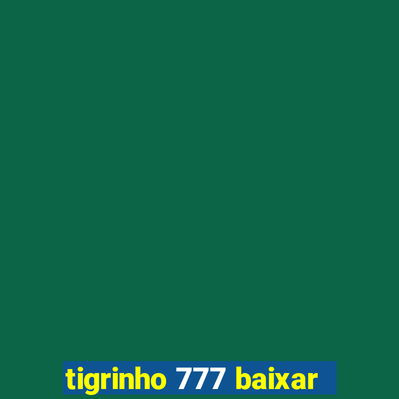 tigrinho 777 baixar